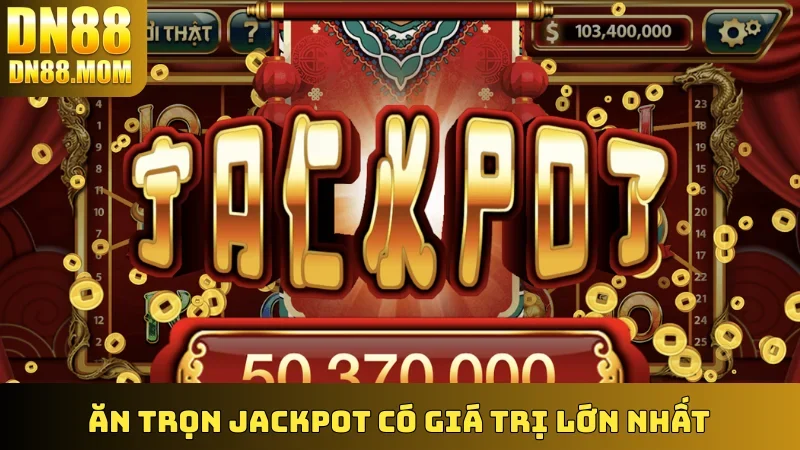 Ăn trọn Jackpot có giá trị lớn nhất