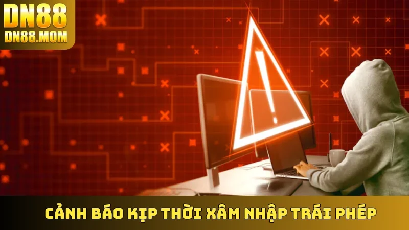 Cảnh báo kịp thời xâm nhập trái phép