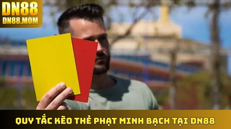 Quy tắc Kèo Thẻ Phạt minh bạch tại DN88